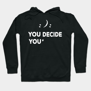 Happy or sad you decide shirt smile Hoodie